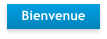 Bienvenue